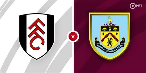 Fulham F.C. vs Burnley F.C. Lineups: A Detailed Analysis